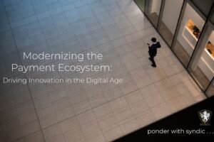 Modernizing the Payment Ecosystem - Driving Innovation in the Digital Age